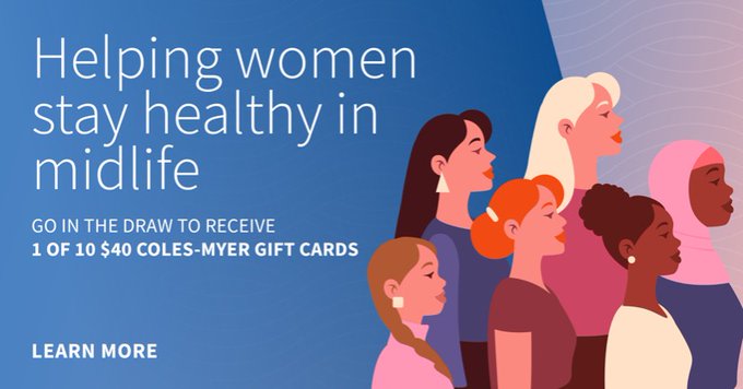 Helping women stay healthy in midlife. Go in the draw to win one of 10 $40 Coles-Myer gift cards